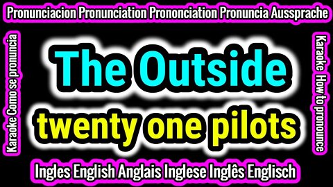 Twenty One Pilots | The Outside | Como hablar cantar con pronunciacion en ingles traducida español