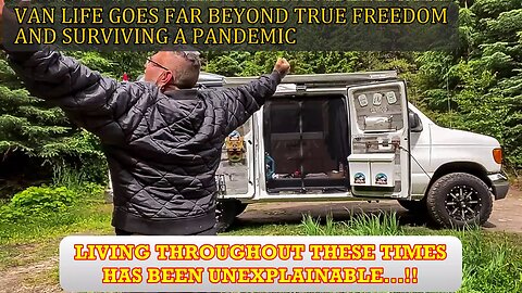 VAN LIFE GOES FAR BEYOND TRUE FREEDOM AND SURVIVING A PANDEMIC