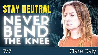 Neutrality Means Independence - Never Bend The Knee To Warmongers - Stay Neutral | Clare Daly
