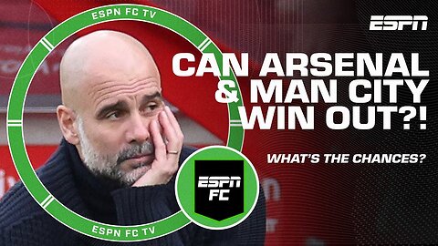 Can Man City & Arsenal win out the rest of the Premier League season? | ESPN FC