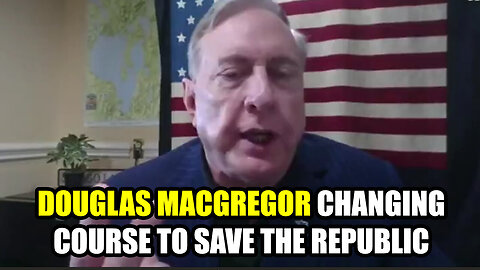 Douglas Macgregor - Changing Course To Save the Republic - July 31..
