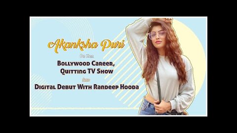 Akanksha Puri On Her Bollywood Career, Quitting TV Show And Digital Debut With Randeep Hooda
