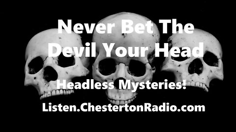 Never Bet the Devil Your Head - Headless Mysteries - All Night Long!