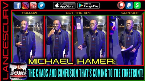 THE CHAOS AND CONFUSION THAT'S COMING TO THE FOREFRONT! - MICHAEL HAMER