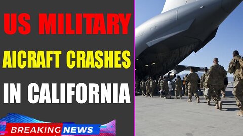 AN EMERGENCY HAS BEEN DECLARED: US MILITARY AICRAFT CRASHES IN CALIFORNIA