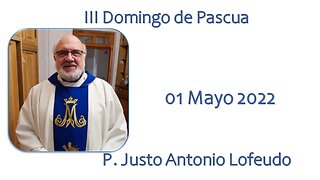 Tercer domingo de Pascua. P. Justo Antonio Lofeudo. (01.05.2022)