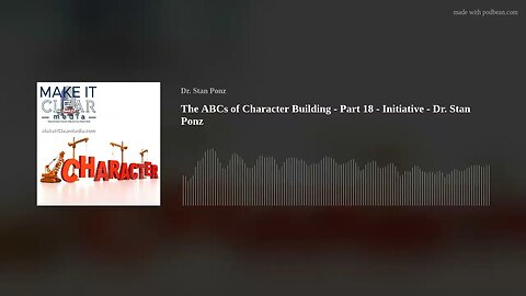 The ABCs of Character Building - Part 18 - Initiative - Dr. Stan Ponz