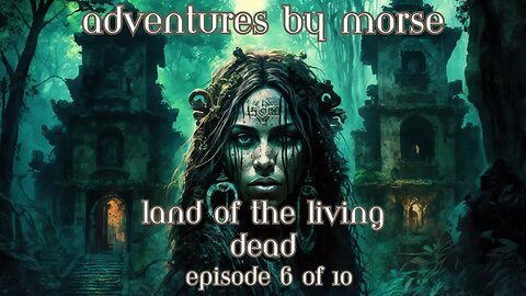 Adventures By Morse Land Of The Living Dead Episode 6 of 10