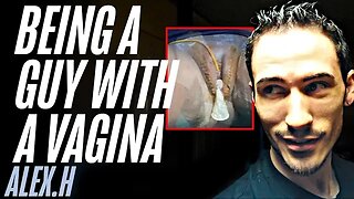 Being a Guy with a Vagina | Alex.H