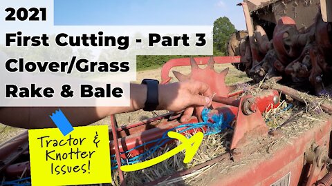 Part 3 - First Cutting Clover/Grass Hay, Raking & Baling, Tractor and Knotter Issues