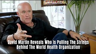 Dr. David Martin Reveals Who Is Pulling The Strings Behind The World Health Organization
