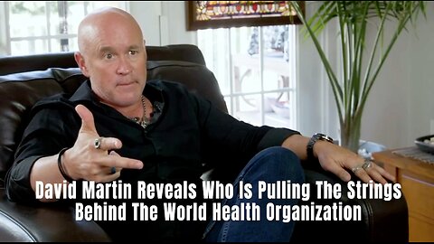 Dr. David Martin Reveals Who Is Pulling The Strings Behind The World Health Organization