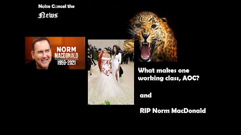 What makes one working class, AOC? and RIP Norm MacDonald.