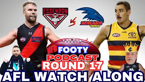 AFL WATCH ALONG | ROUND 17 | ESSENDON BOMBERS vs ADELAIDE CROWS