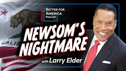 Better For America Podcast: Newsom's Nightmare - Larry Elder