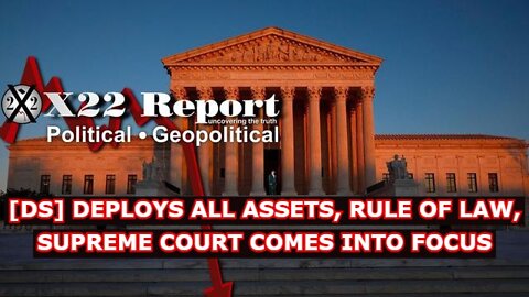 X22REPORT 5/03/22 - [DS] DEPLOYS ALL ASSETS, RULE OF LAW, SUPREME COURT COMES INTO FOCUS