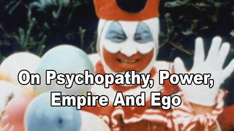 On Psychopathy, Power, Empire And Ego