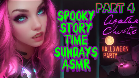 Spooky Story Time Sundays ASMR "Hallowe'en Party" PART 4