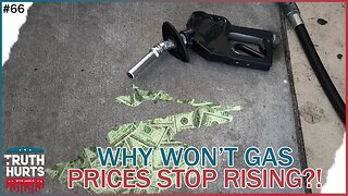 Truth Hurts #66 - When Will Gas Prices STOP Rising?