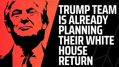 The Trump Team Is Already Planning Their White House Return