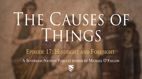 Hindsight And Foresight | The Causes of Things Ep. 17