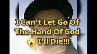 Morning Musings # 563 - I Can't Let Go Of The Hand Of God??!! 😮 😧 I'll Die!!! The Fear Of Duality.