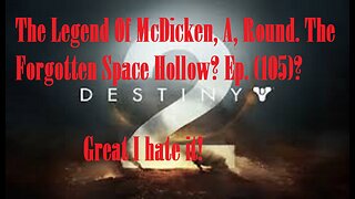 The Legend Of McDicken, A, Round. The Forgotten Space Hollow? Ep. (105)? #destiny2