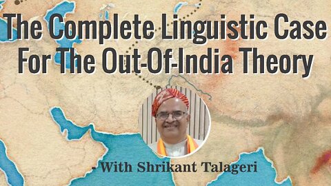 The Complete Linguistic Case for The OUT-OF-INDIA Theory (Part 3)