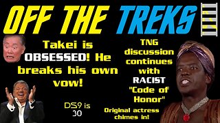 Off the Treks - Takei Is OBSESSED! - Deep Space Nine Is 30 - TNG's "Code of Honor" and "Naked..."