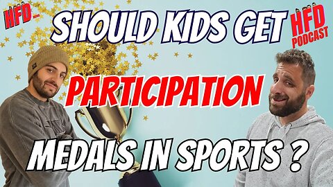 SHOULD KIDS GET PARTICIPATION MEDALS IN SPORTS ? + WE SHOOT THE BREEZE | HFD Podcast Ep 72