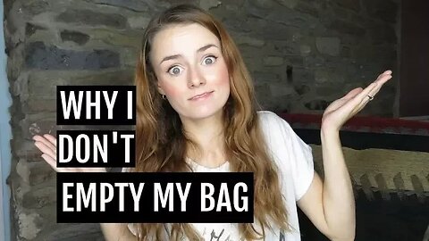 Why I Don't Empty My Bag