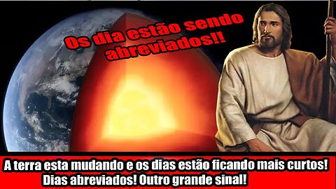 A terra esta mudando e os dias estão ficando mais curtos! Dias abreviados! Outro grande sinal