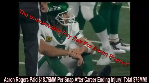 Aaron Rodgers Paid $18.75MM Per Snap After Career Ending Injury! Total $75MM!