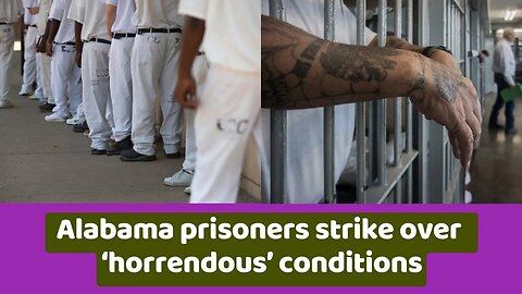 Alabama prisoners strike over ‘horrendous’ conditions