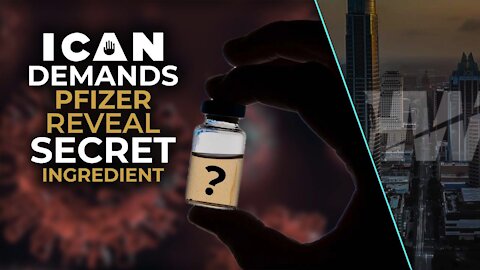 ICAN DEMANDS PFIZER REVEAL VACCINE INGREDIENT