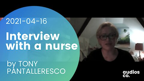 Tony Pantalleresco 2021/04/16 Interview with a nurse