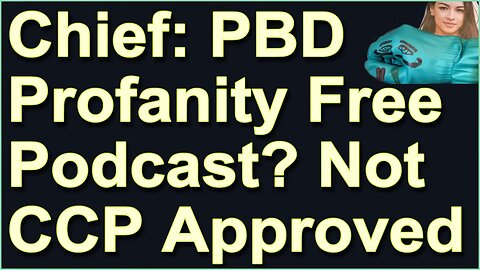 Chief: PBD Podcast, Profanity Free, is Not CCP Approved