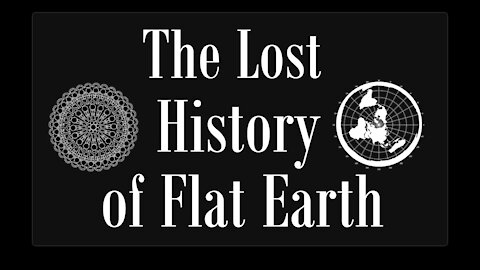 The Lost History of Flat Earth