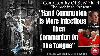 Fr. Altman - "Hand Communion Is More Infectious Than Communion On The Tongue." Readings/Homily V.034