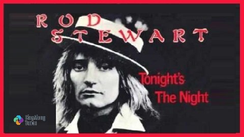 Rod Stewart - "Tonight’s The Night" with Lyrics