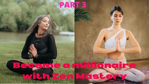 Become a millionaire with Zen Mastery Secrets PART 3 EARN ONLINE