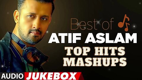 🎵 Best Of Atif Aslam Songs 🌹 Atif Aslam Romantic Hindi Top Hits Mashup Songs 🎶 Atif Aslam