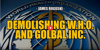 MUST HEAR: DEMOLISHING THE W.H.O. & GLOBAL INC. -- James Roguski