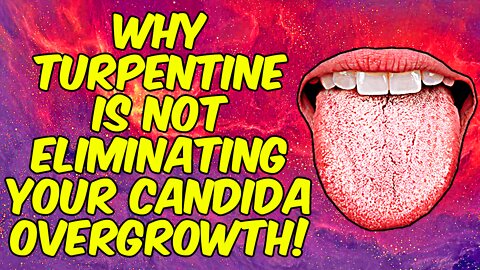 Why Turpentine Is Not Eliminating Candida For YOU