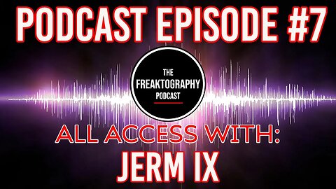 Episode #7 - JERM IX on All Access - The Freaktography Podcast