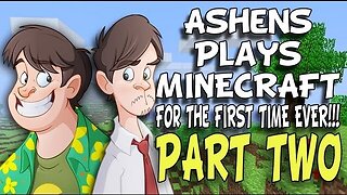 Ashens Plays Minecraft for the First Time Ever (FULL) - Part Two