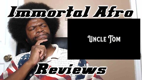 Uncle Tom Review by Immortal Afro