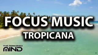 FOCUS MUSIC - Tropicana Paradise (With Gentle Water Sounds to Reduce Stress)