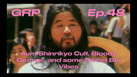 Aum Shinrikyo Cult, Bloody George, and some Sweet Boi Vibes