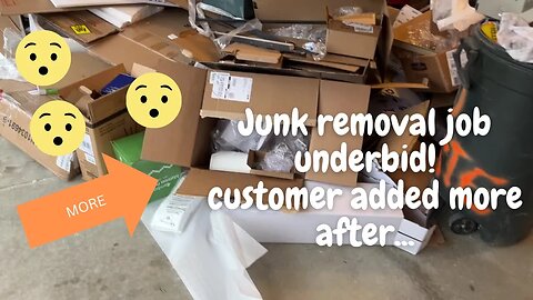 Underbid a junk removal job and the customer added More!